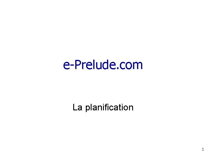 e-Prelude. com La planification 1 