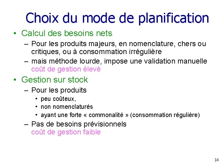 Choix du mode de planification • Calcul des besoins nets – Pour les produits