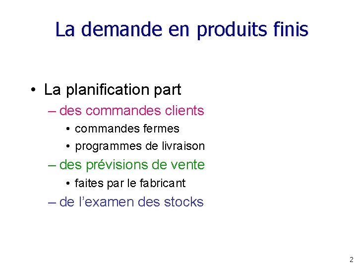 La demande en produits finis • La planification part – des commandes clients •