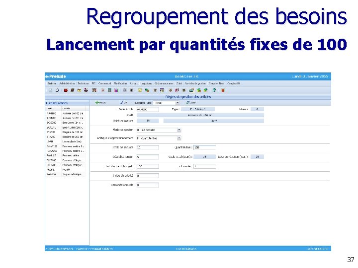 Regroupement des besoins Lancement par quantités fixes de 100 37 