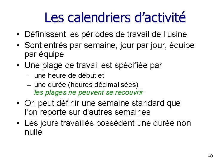 Les calendriers d’activité • Définissent les périodes de travail de l’usine • Sont entrés