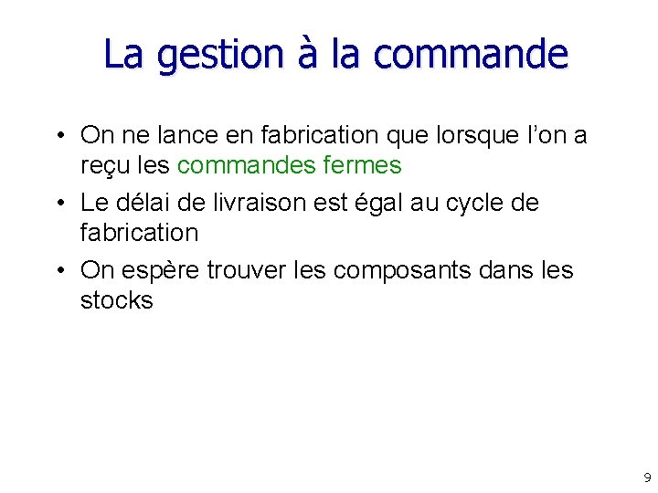 La gestion à la commande • On ne lance en fabrication que lorsque l’on