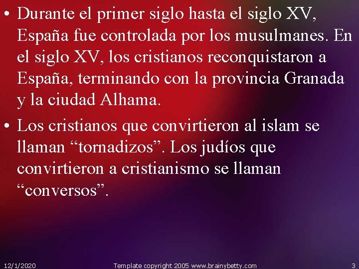 • Durante el primer siglo hasta el siglo XV, España fue controlada por • Durante el primer siglo hasta el siglo XV, España fue controlada por