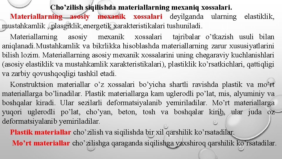  Cho’zilish siqilishda materiallarning mexaniq xossalari. Materiallarning asosiy mexanik xossalari deyilganda ularning elastiklik, mustahkamlik