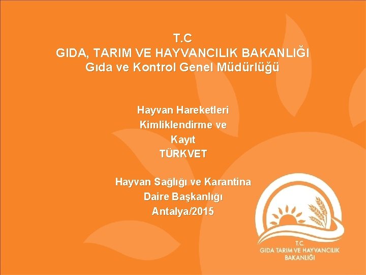 T. C GIDA, TARIM VE HAYVANCILIK BAKANLIĞI Gıda ve Kontrol Genel Müdürlüğü Hayvan Hareketleri