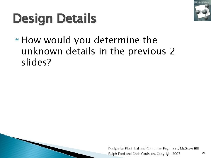 Design Details How would you determine the unknown details in the previous 2 slides? Design Details How would you determine the unknown details in the previous 2 slides?