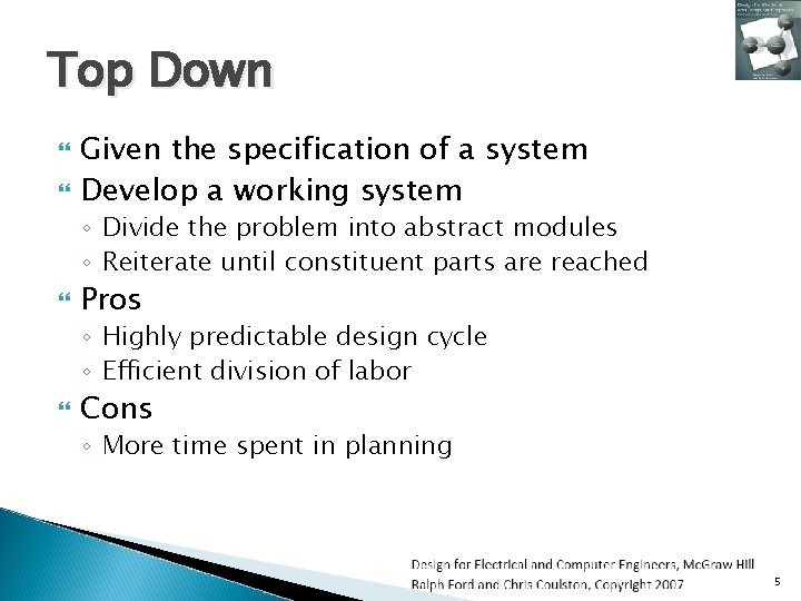 Top Down Given the specification of a system Develop a working system ◦ Divide