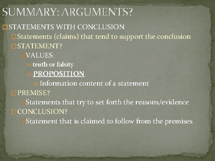 SUMMARY: ARGUMENTS? � STATEMENTS WITH CONCLUSION � Statements (claims) that tend to support the