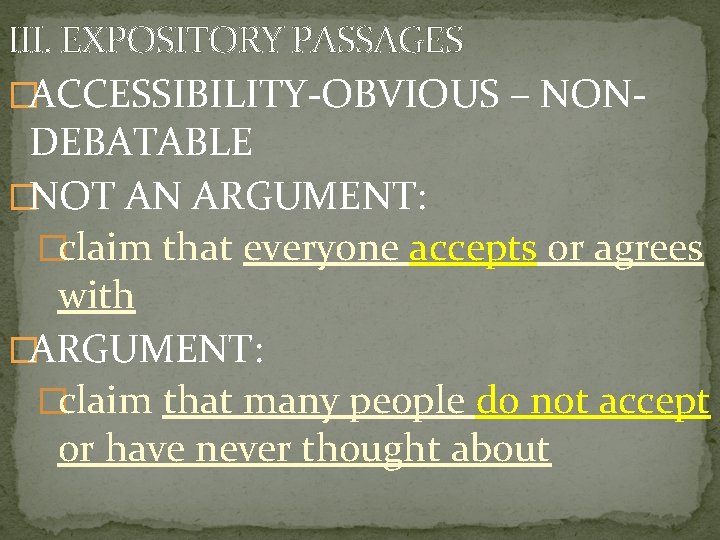 III. EXPOSITORY PASSAGES �ACCESSIBILITY-OBVIOUS – NON- DEBATABLE �NOT AN ARGUMENT: �claim that everyone accepts