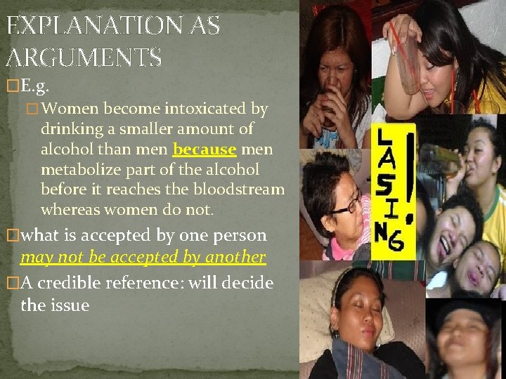 EXPLANATION AS ARGUMENTS �E. g. � Women become intoxicated by drinking a smaller amount