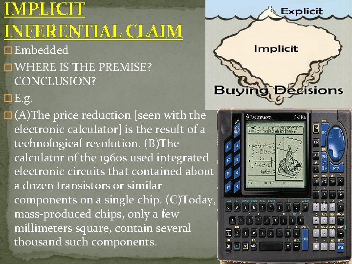 IMPLICIT INFERENTIAL CLAIM � Embedded � WHERE IS THE PREMISE? CONCLUSION? � E. g.