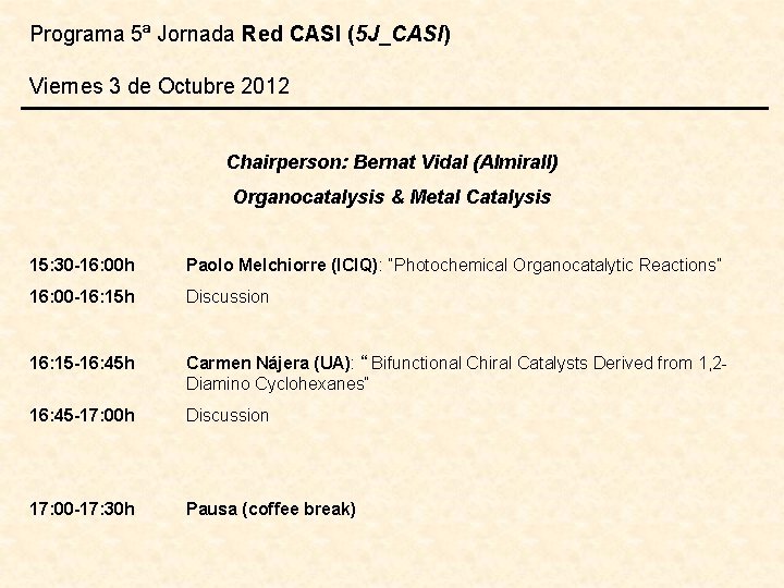 Programa 5ª Jornada Red CASI (5 J_CASI) Viernes 3 de Octubre 2012 Chairperson: Bernat