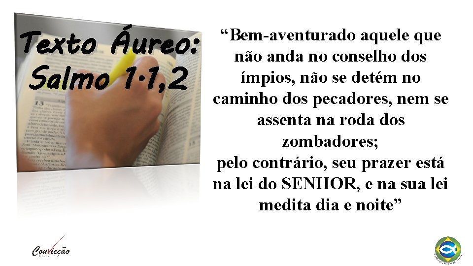 Texto Áureo: Salmo 1. 1, 2 “Bem-aventurado aquele que não anda no conselho dos