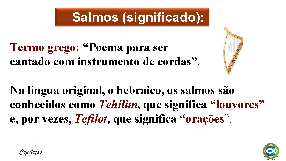 Salmos (significado): Termo grego: “Poema para ser cantado com instrumento de cordas”. Na língua