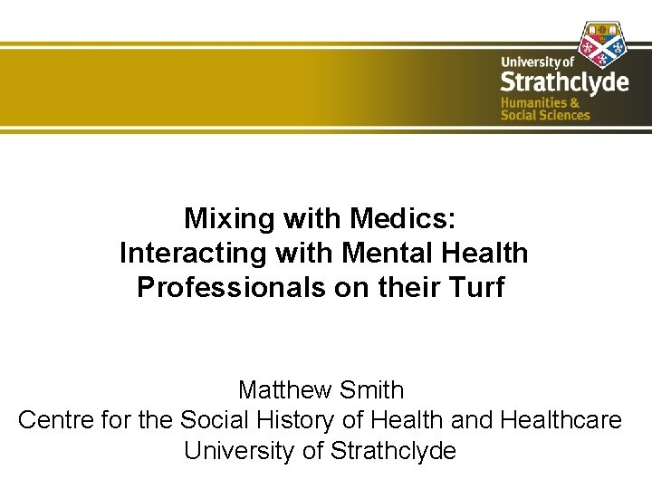 Mixing with Medics: Interacting with Mental Health Professionals on their Turf Matthew Smith Centre