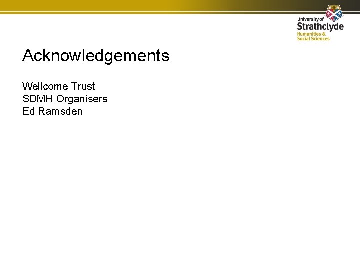 Acknowledgements Wellcome Trust SDMH Organisers Ed Ramsden 