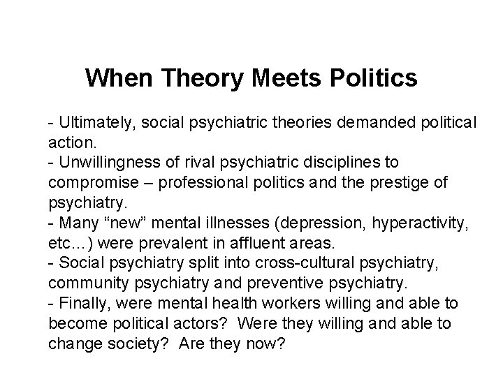 When Theory Meets Politics - Ultimately, social psychiatric theories demanded political action. - Unwillingness