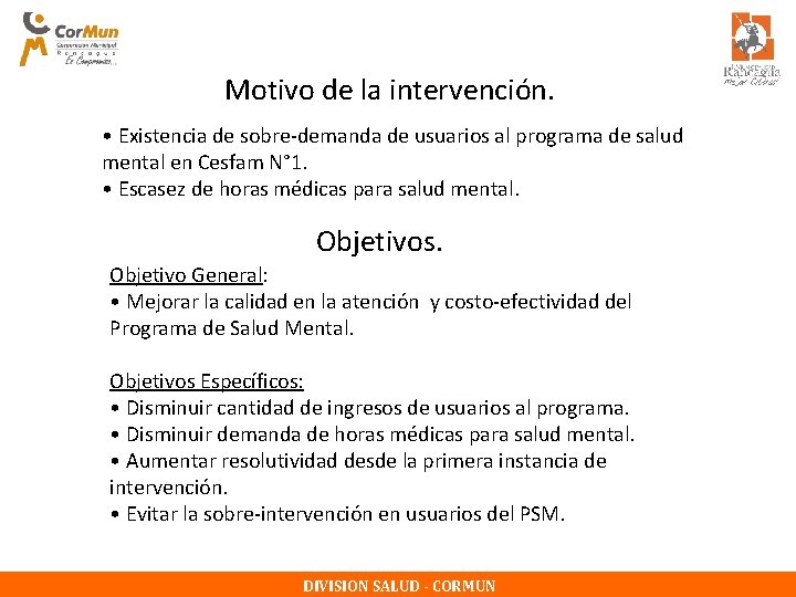 Motivo de la intervención. • Existencia de sobre-demanda de usuarios al programa de salud Motivo de la intervención. • Existencia de sobre-demanda de usuarios al programa de salud