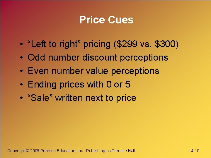 Price Cues • • • “Left to right” pricing ($299 vs. $300) Odd number Price Cues • • • “Left to right” pricing ($299 vs. $300) Odd number
