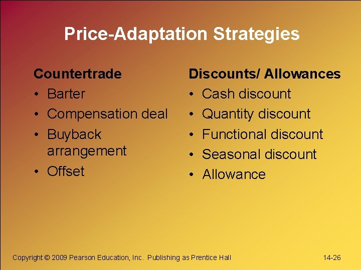 Price-Adaptation Strategies Countertrade • Barter • Compensation deal • Buyback arrangement • Offset Discounts/ Price-Adaptation Strategies Countertrade • Barter • Compensation deal • Buyback arrangement • Offset Discounts/