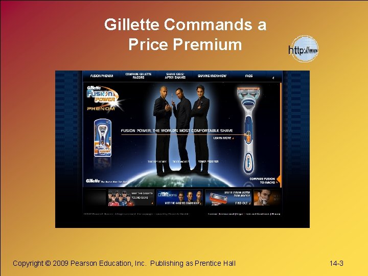 Gillette Commands a Price Premium Copyright © 2009 Pearson Education, Inc. Publishing as Prentice Gillette Commands a Price Premium Copyright © 2009 Pearson Education, Inc. Publishing as Prentice