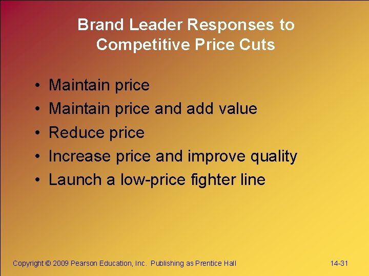 Brand Leader Responses to Competitive Price Cuts • • • Maintain price and add Brand Leader Responses to Competitive Price Cuts • • • Maintain price and add