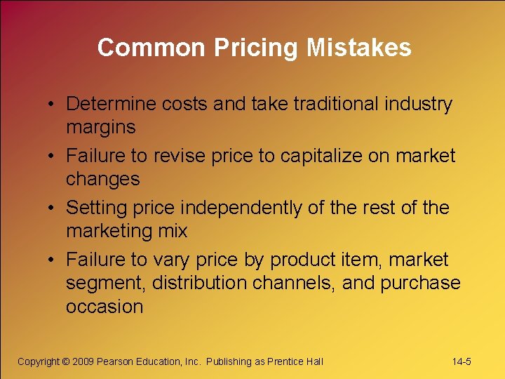 Common Pricing Mistakes • Determine costs and take traditional industry margins • Failure to Common Pricing Mistakes • Determine costs and take traditional industry margins • Failure to