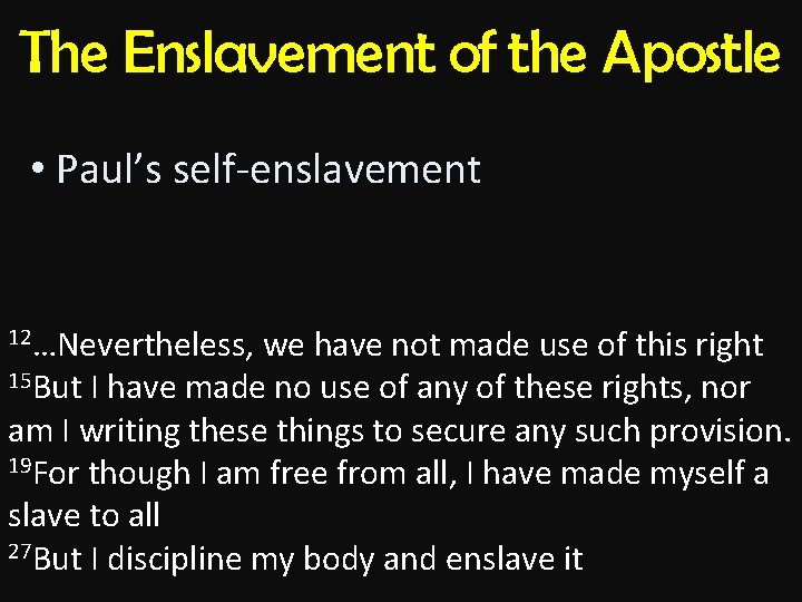 The Enslavement of the Apostle • Paul’s self-enslavement 12…Nevertheless, we have not made use