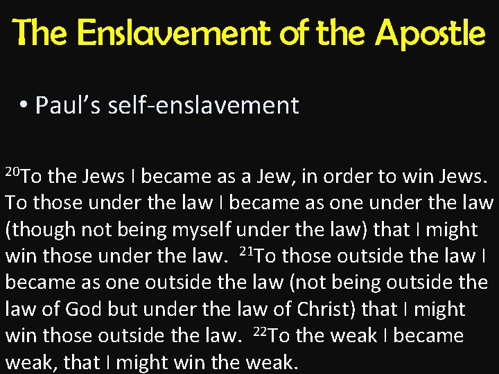 The Enslavement of the Apostle • Paul’s self-enslavement 20 To the Jews I became