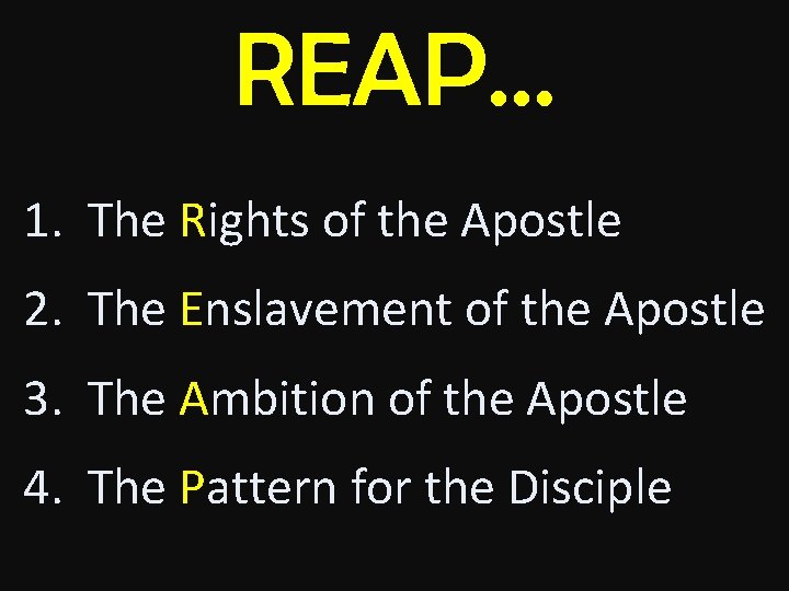 REAP… 1. The Rights of the Apostle 2. The Enslavement of the Apostle 3.