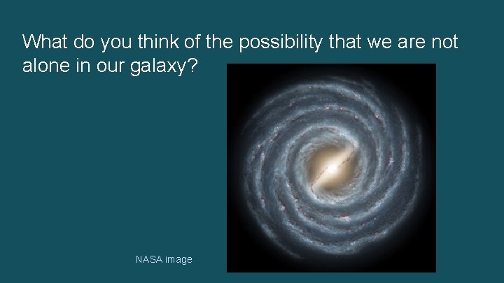 What do you think of the possibility that we are not alone in our