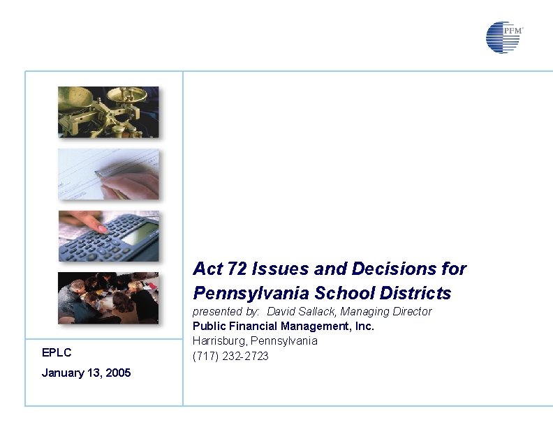 Act 72 Issues and Decisions for Pennsylvania School Districts EPLC January 13, 2005 presented