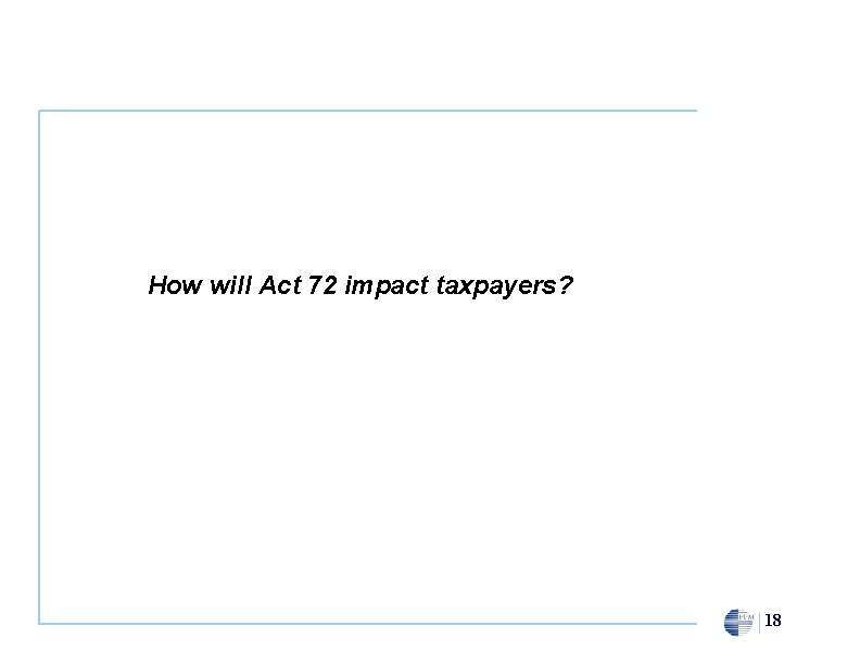 How will Act 72 impact taxpayers? 18 