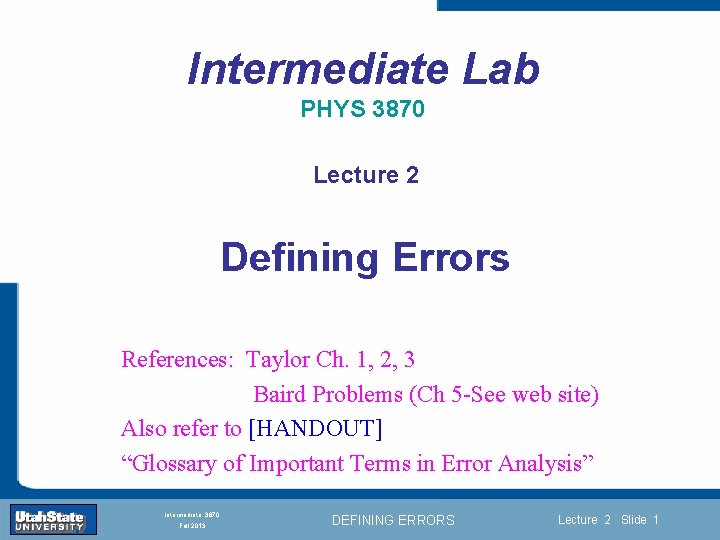 Intermediate Lab PHYS 3870 Lecture 2 Defining Errors References: Taylor Ch. 1, 2, 3