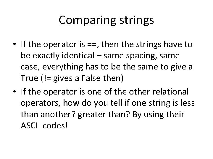 Comparing strings • If the operator is ==, then the strings have to be