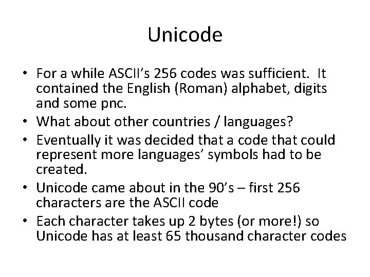 Unicode • For a while ASCII’s 256 codes was sufficient. It contained the English