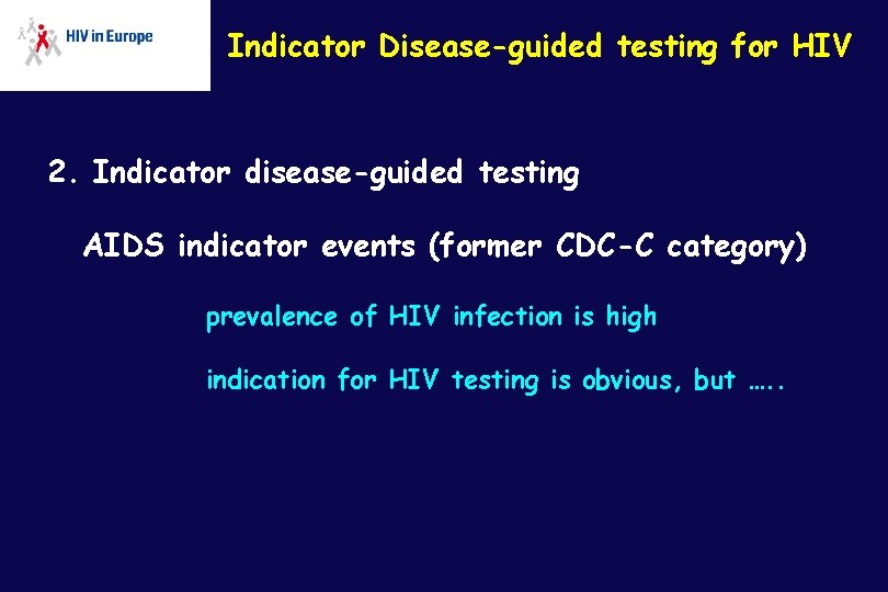 Indicator Disease-guided testing for HIV 2. Indicator disease-guided testing AIDS indicator events (former CDC-C