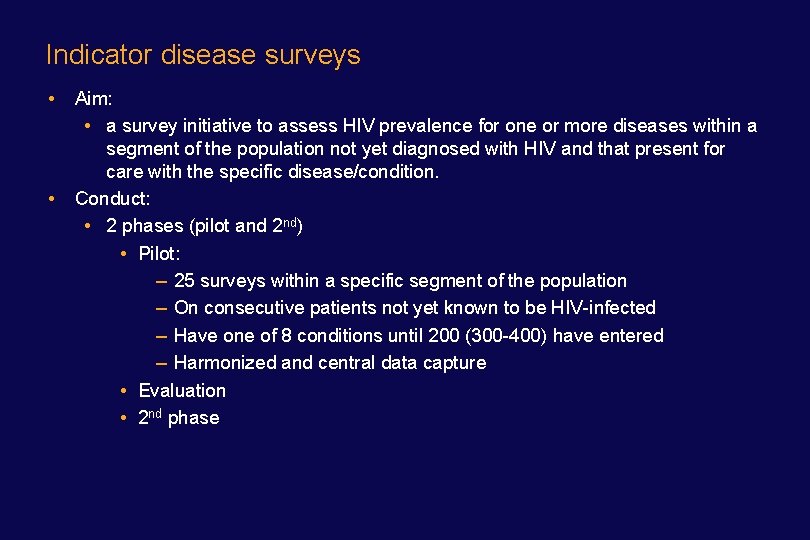 Indicator disease surveys • • Aim: • a survey initiative to assess HIV prevalence