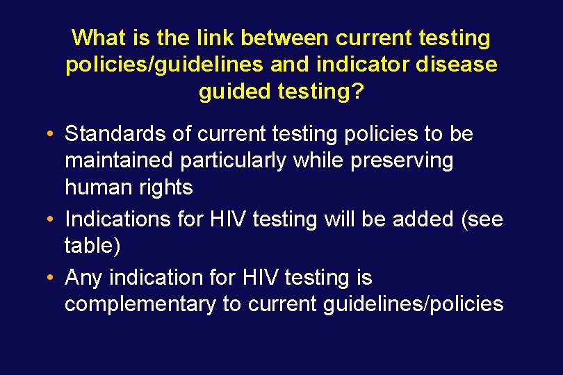 What is the link between current testing policies/guidelines and indicator disease guided testing? •