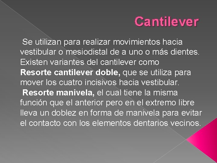 Cantilever Se utilizan para realizar movimientos hacia vestibular o mesiodistal de a uno o Cantilever Se utilizan para realizar movimientos hacia vestibular o mesiodistal de a uno o