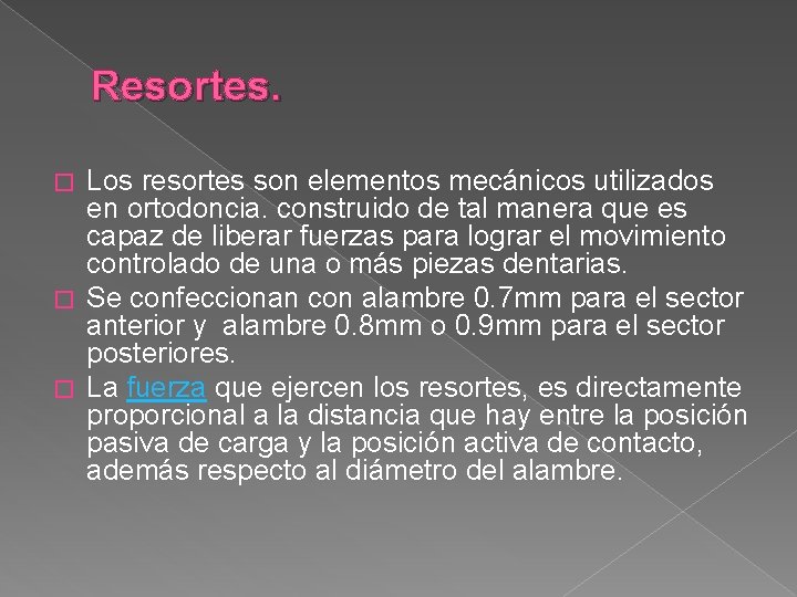 Resortes. Los resortes son elementos mecánicos utilizados en ortodoncia. construido de tal manera que Resortes. Los resortes son elementos mecánicos utilizados en ortodoncia. construido de tal manera que