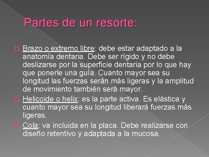 Partes de un resorte: Brazo o extremo libre: debe estar adaptado a la anatomía Partes de un resorte: Brazo o extremo libre: debe estar adaptado a la anatomía