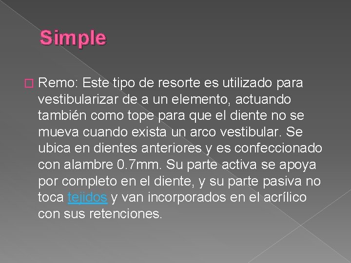 Simple � Remo: Este tipo de resorte es utilizado para vestibularizar de a un Simple � Remo: Este tipo de resorte es utilizado para vestibularizar de a un