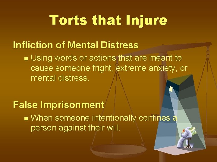 Torts that Injure Infliction of Mental Distress n Using words or actions that are