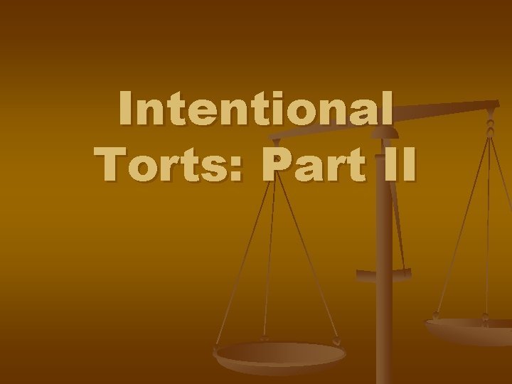 Intentional Torts: Part II 