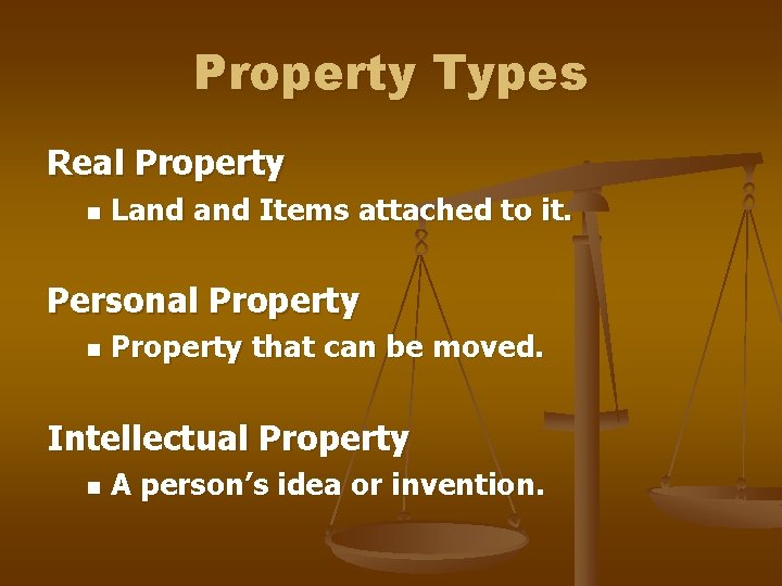 Property Types Real Property n Land Items attached to it. Personal Property n Property