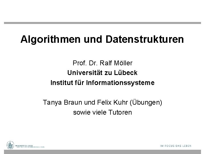 Algorithmen und Datenstrukturen Prof. Dr. Ralf Möller Universität zu Lübeck Institut für Informationssysteme Tanya