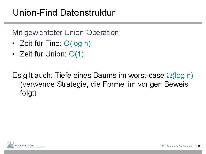 Union-Find Datenstruktur Mit gewichteter Union-Operation: • Zeit für Find: O(log n) • Zeit für