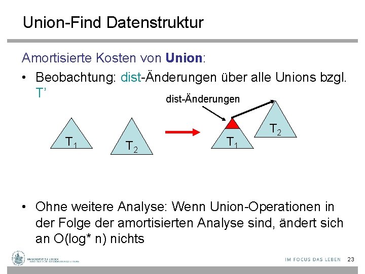 Union-Find Datenstruktur Amortisierte Kosten von Union: • Beobachtung: dist-Änderungen über alle Unions bzgl. T’