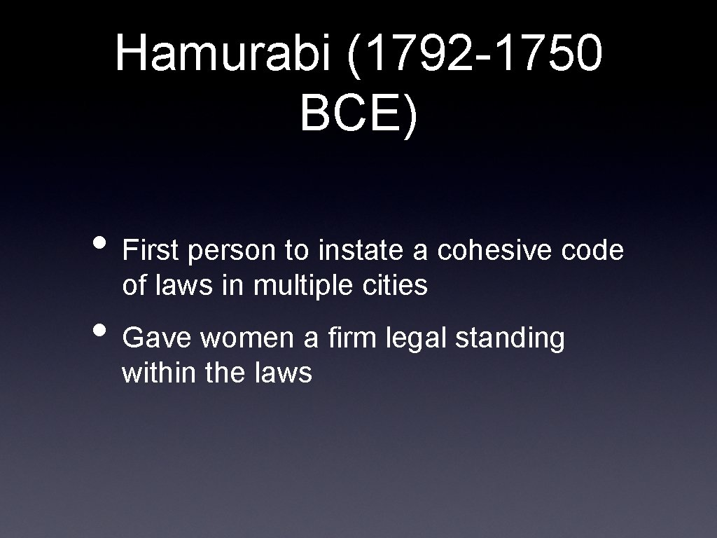 Hamurabi (1792 -1750 BCE) • First person to instate a cohesive code of laws